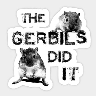 The Gerbils Did It Sticker